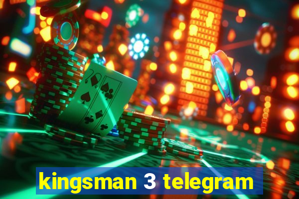 kingsman 3 telegram